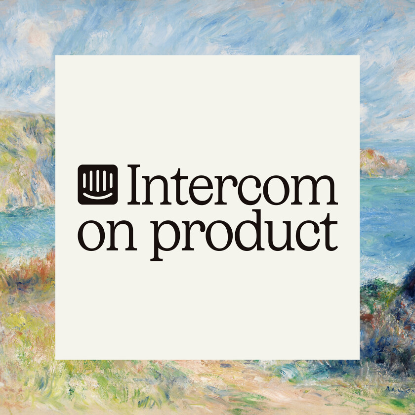Intercom on Product: Keeping the momentum going as you scale - Intercom on Product